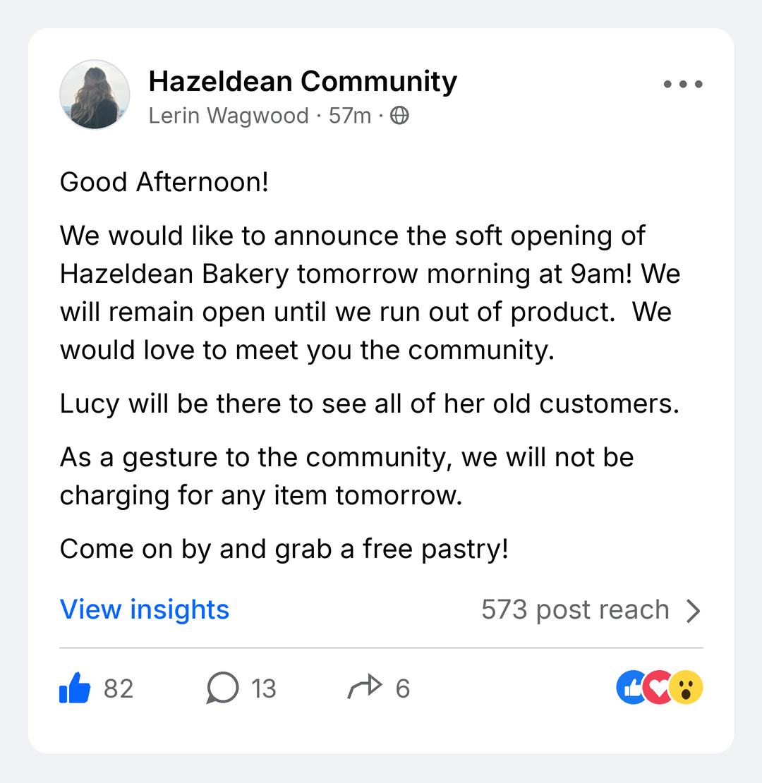 A post in the Hazeldean Community Facebook group announcing the bakery's soft opening tomorrow at 9am, open until they run out of product. Lucy will be there to see her old customers, and as a gesture to the community nothing will be charged. "Come on by and grab a free pastry!"