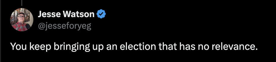 Post by Jesse Watson (@jesseforyeg): "You keep bringing up an election that has no relevance."