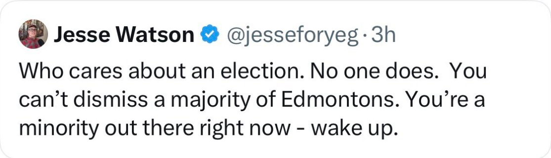 Post by Jesse Watson (@jesseforyeg): "Who cares about an election. No one does. You can't dismiss a majority of Edmontons. You're a minority out there right now - wake up."